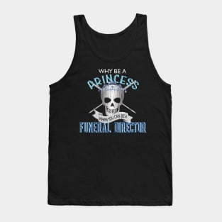 Why Be a Princess When You Can Be A Funeral Director Tank Top